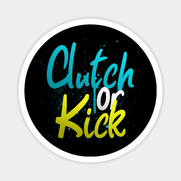 Clutch or Kick Magnet by SM Shirts